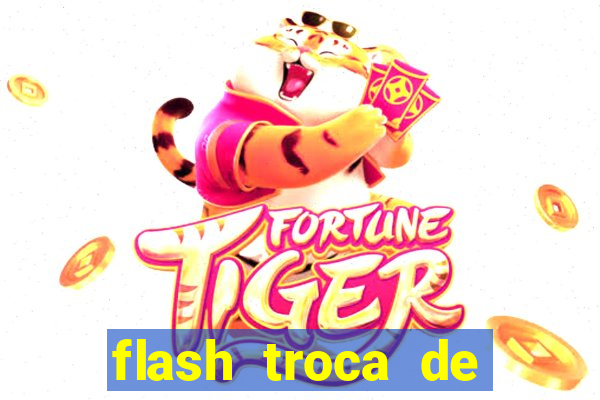 flash troca de corpo parte 2